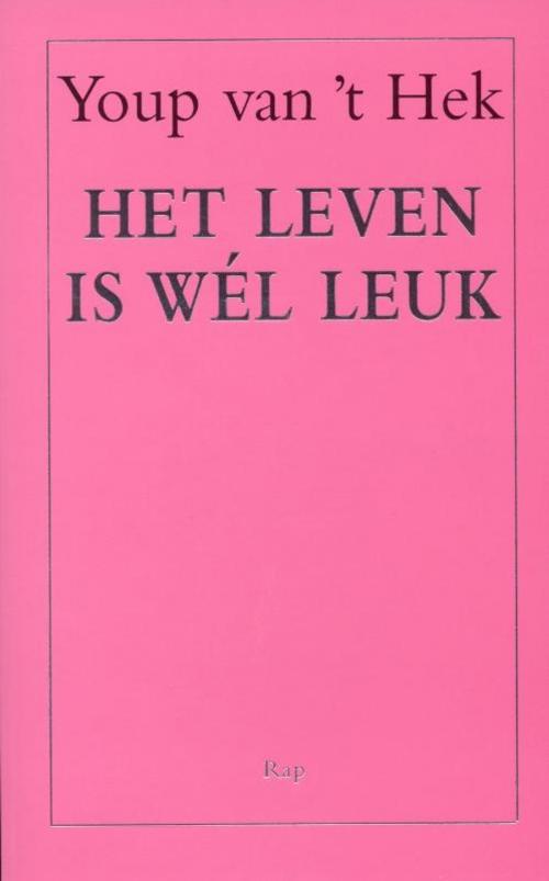Cover of the book Het leven is wel leuk by Youp van 't Hek, Bezige Bij b.v., Uitgeverij De