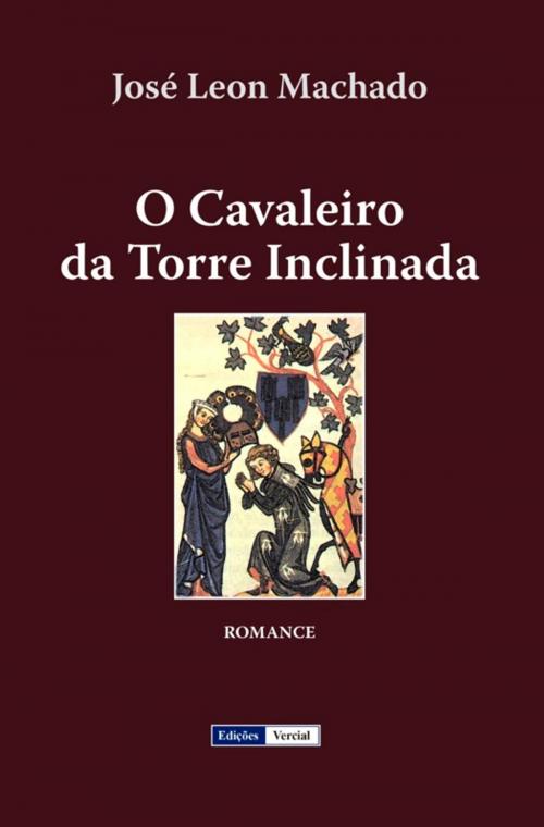Cover of the book O Cavaleiro da Torre Inclinada by José Leon Machado, Edições Vercial