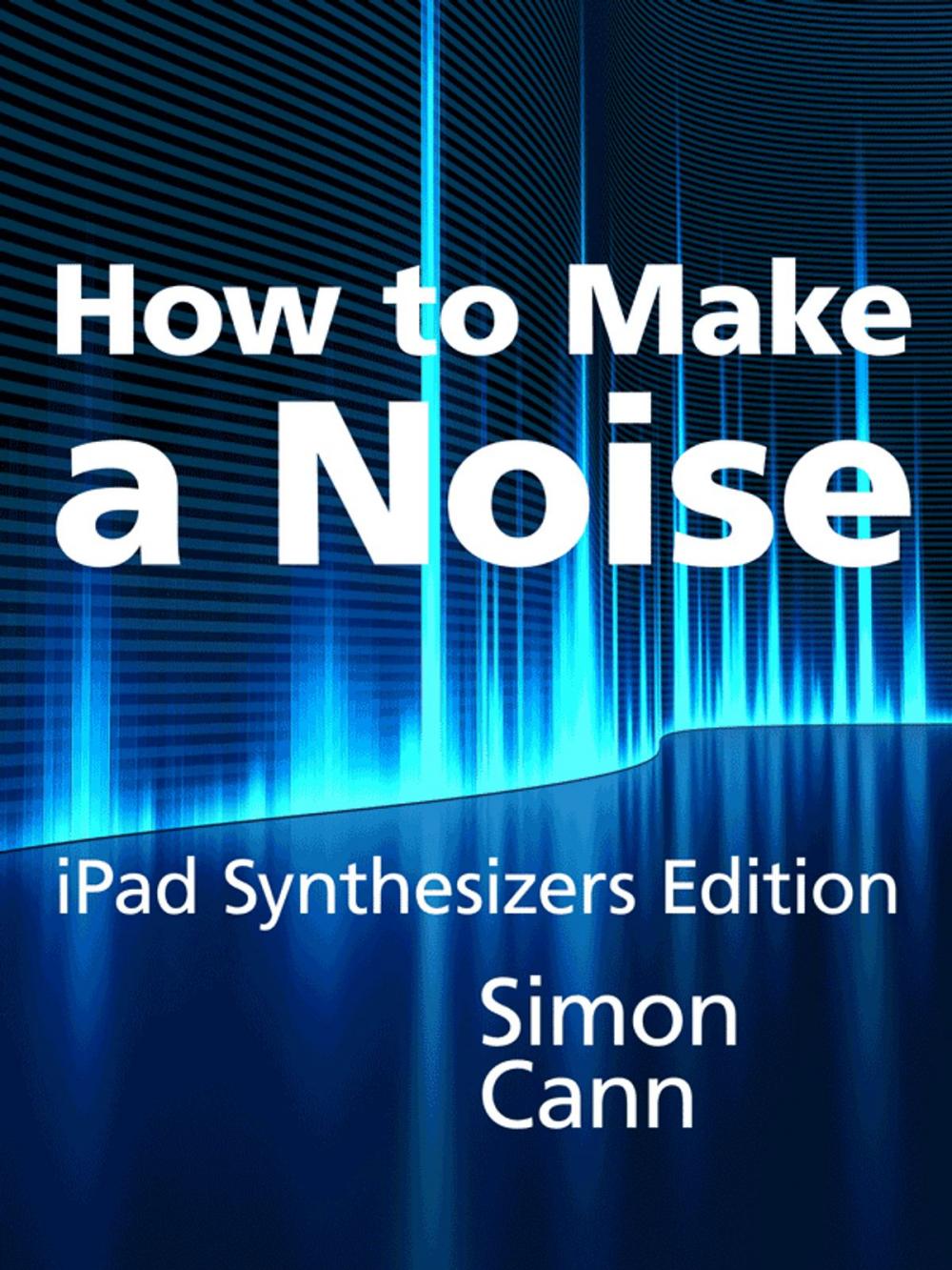 Big bigCover of How to Make a Noise: iPad Synthesizers Edition