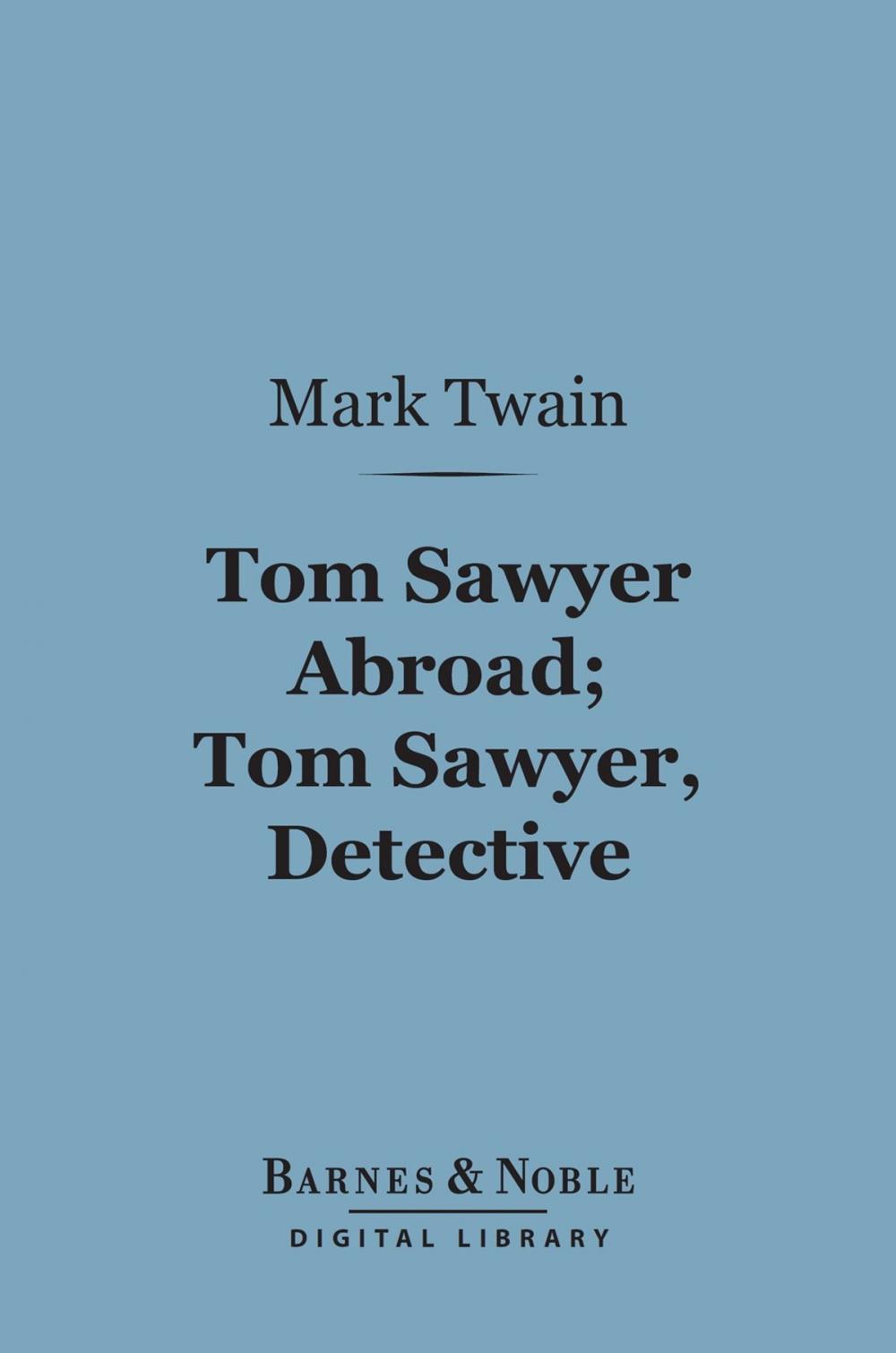 Big bigCover of Tom Sawyer Abroad; Tom Sawyer, Detective (Barnes & Noble Digital Library)