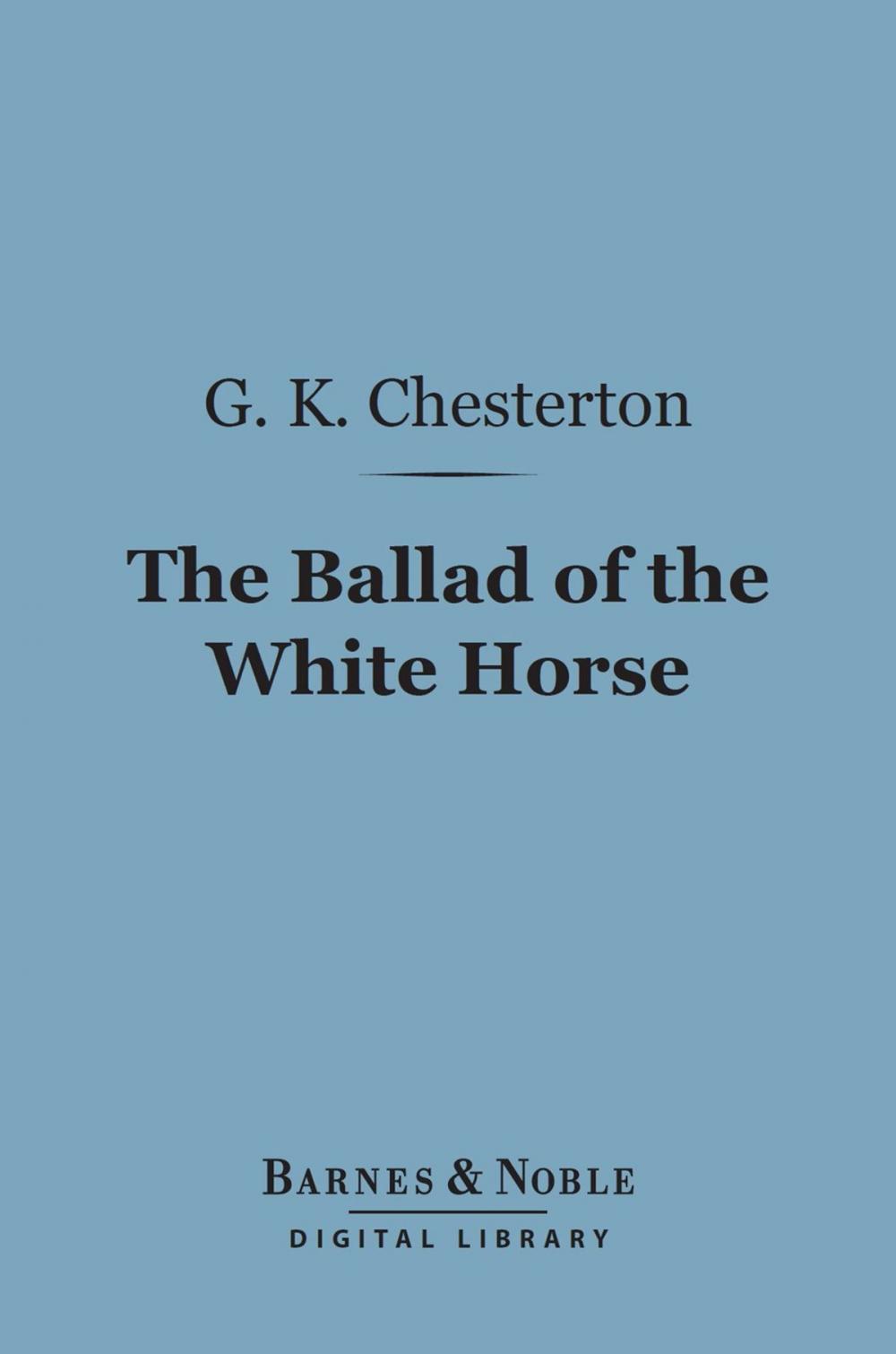 Big bigCover of The Ballad of the White Horse (Barnes & Noble Digital Library)