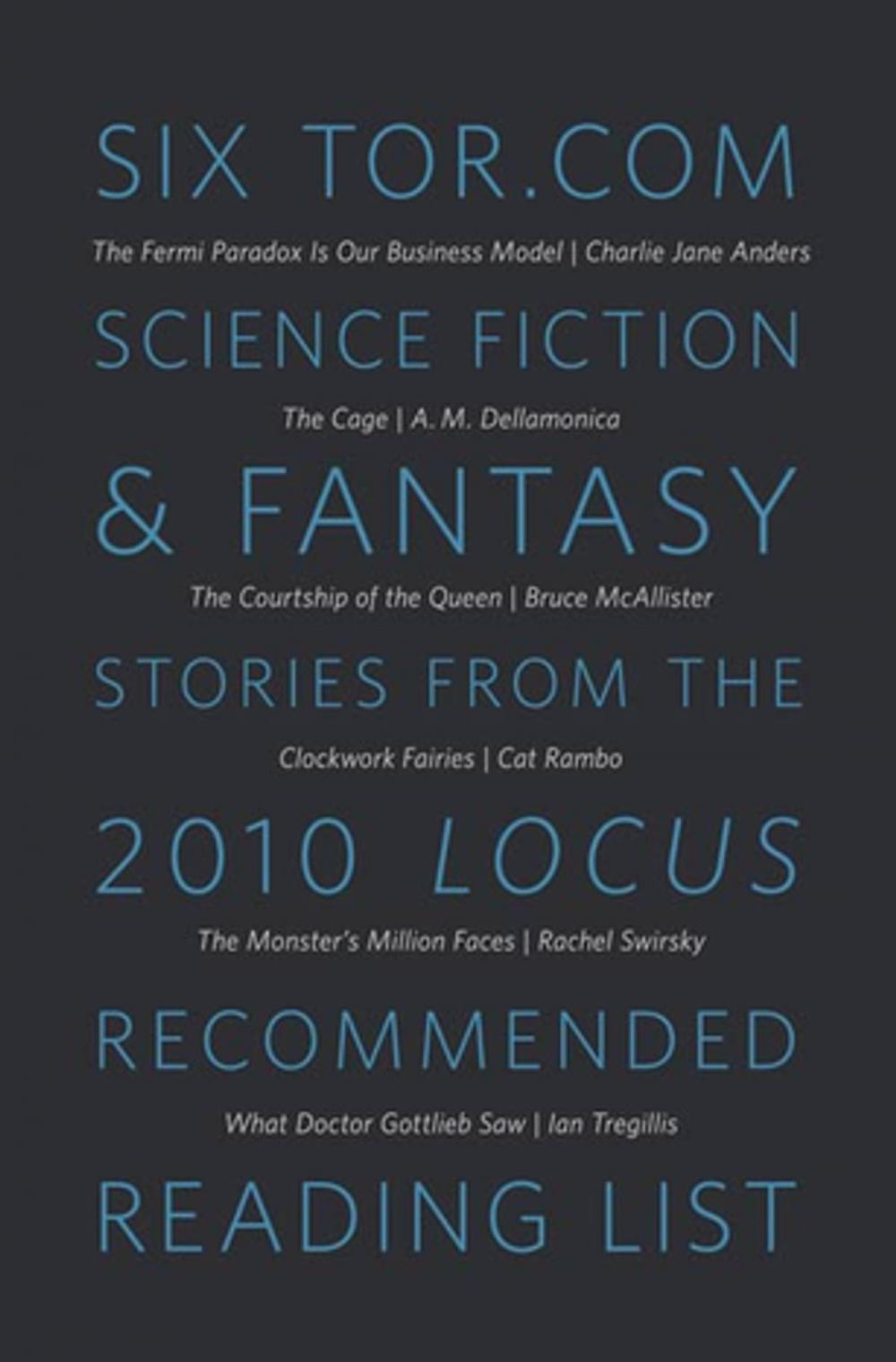 Big bigCover of Six Tor.com Science Fiction & Fantasy Stories from the 2010 Locus Recommended Reading List