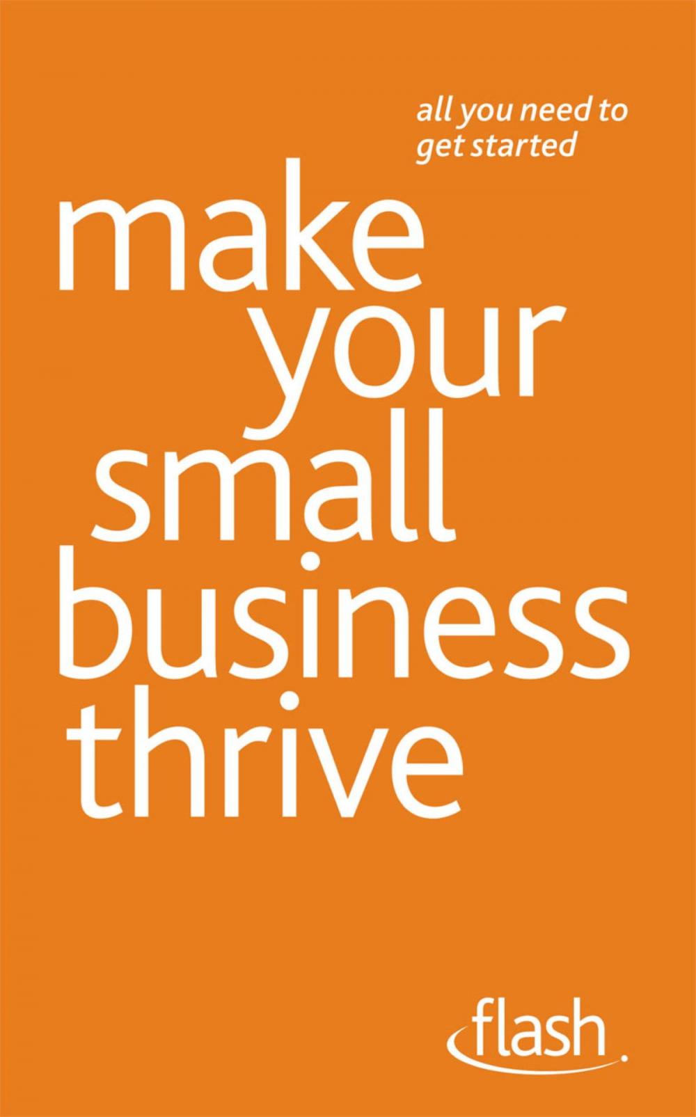 Big bigCover of Make Your Small Business Thrive: Flash