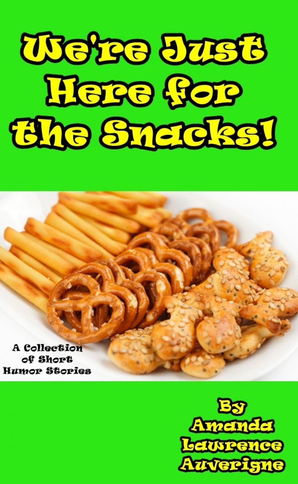 Big bigCover of We're Just Here for the Snacks: A Collection of Short Humor Stories