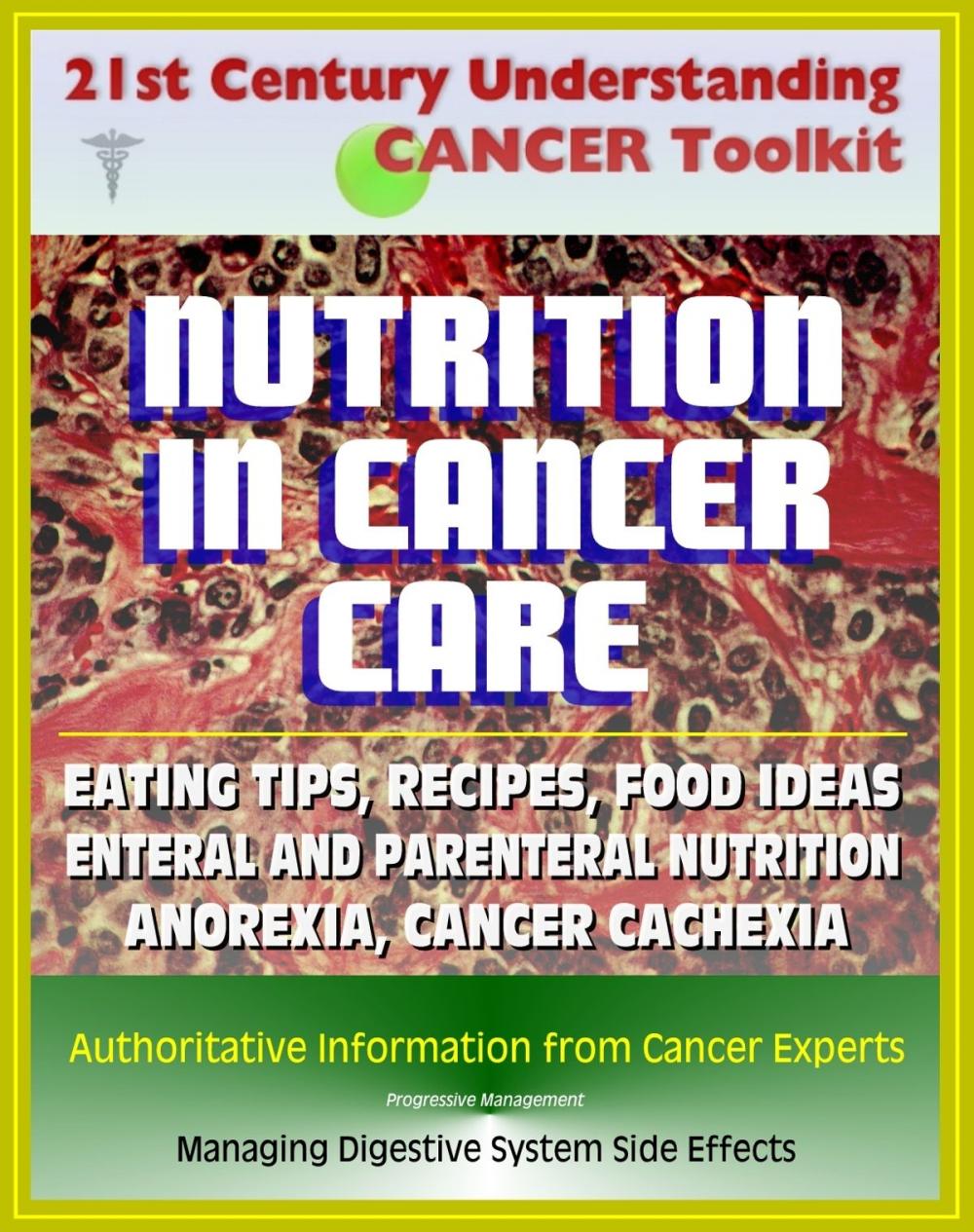 Big bigCover of 21st Century Understanding Cancer Toolkit: Nutrition in Cancer Care, Eating Tips and Recipes for Cancer Patients, Food Suggestions, Dealing with Digestive Problems from Therapy