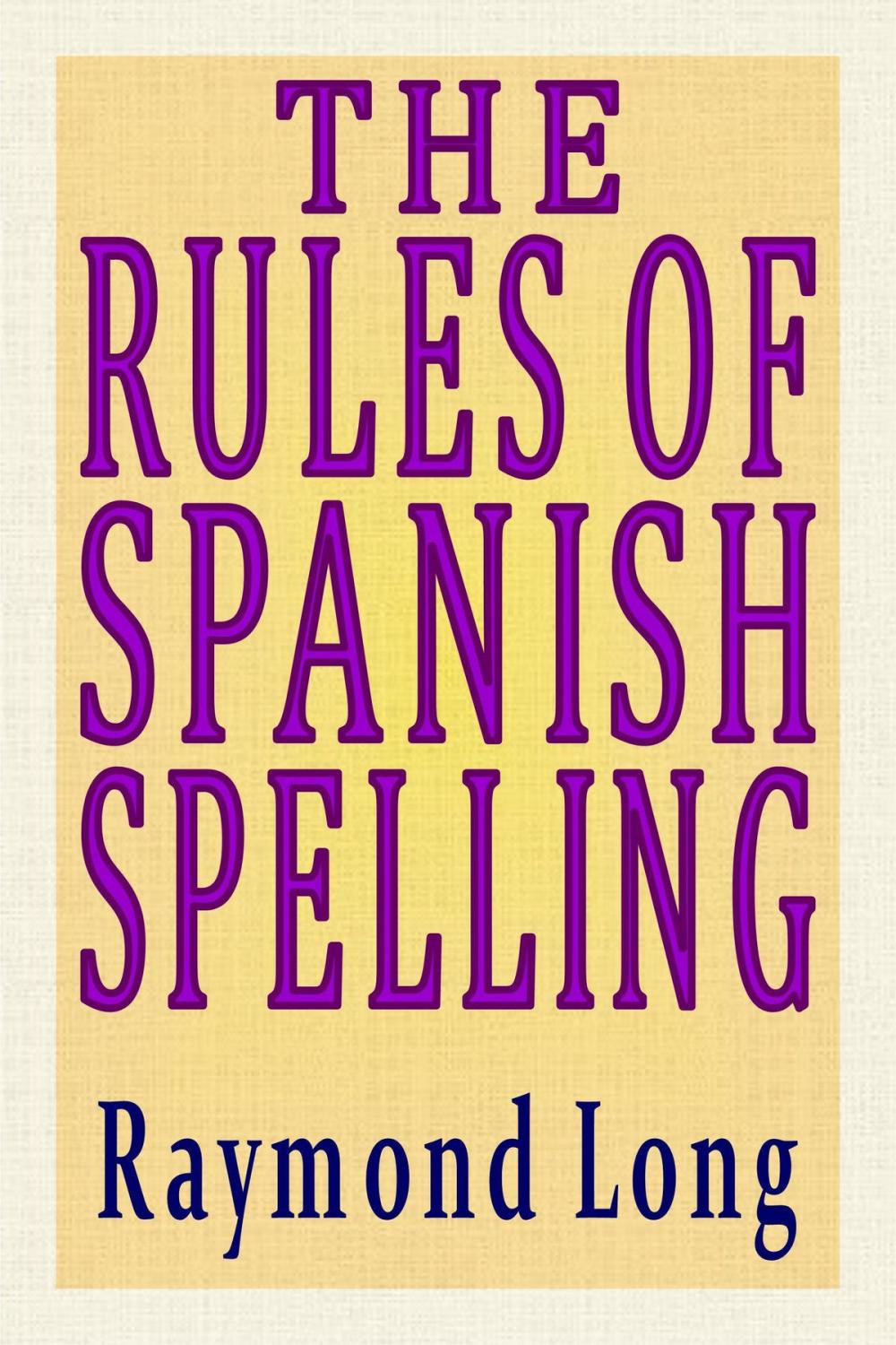 Big bigCover of The Rules of Spanish Spelling