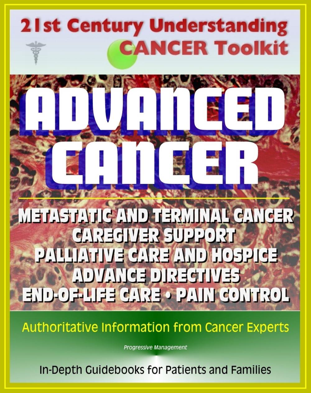 Big bigCover of 21st Century Understanding Cancer Toolkit: Coping with Advanced Cancer - Metastatic Cancer, Caregiver Support, Palliative Care and Hospice, Advance Directives, End-of-Life Care, Pain Control, Grief