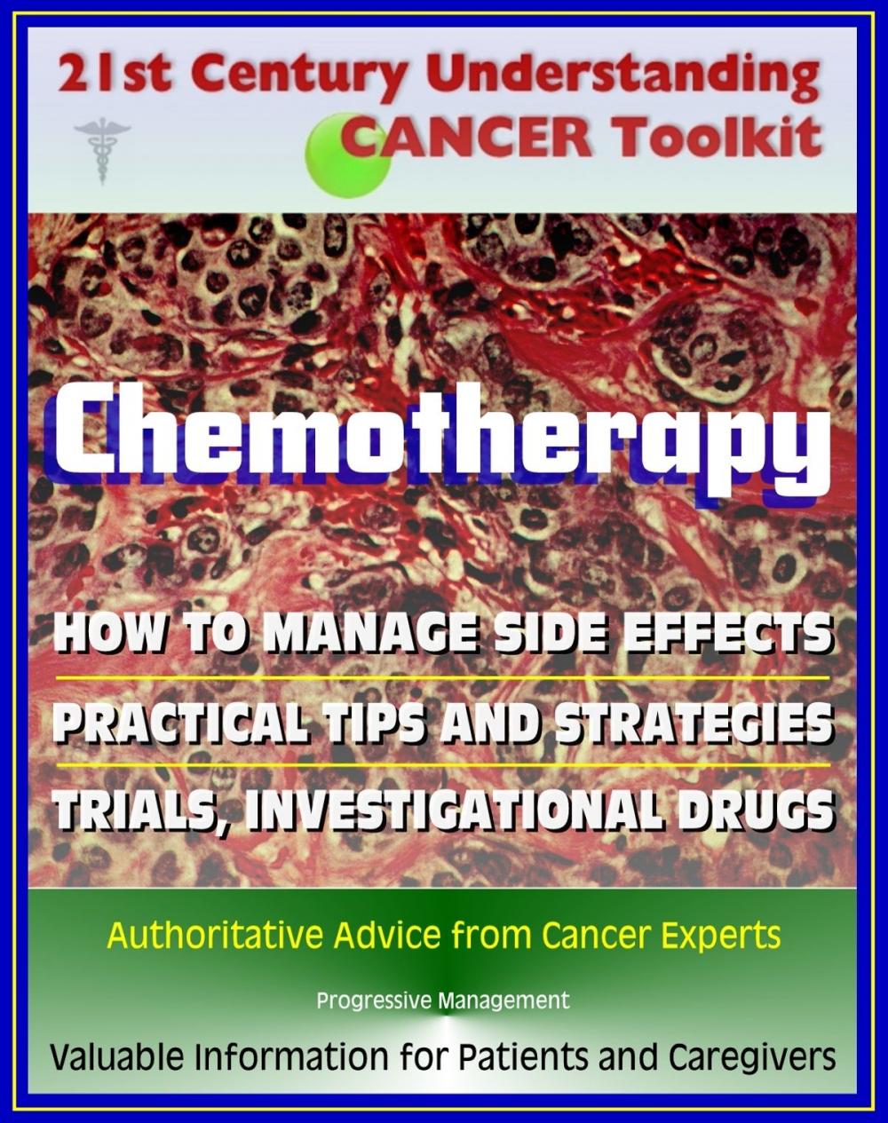 Big bigCover of 21st Century Understanding Cancer Toolkit: Chemotherapy, Management of Side Effects, Trials, Investigational Drugs - Information for Patients, Families, Caregivers about Chemo