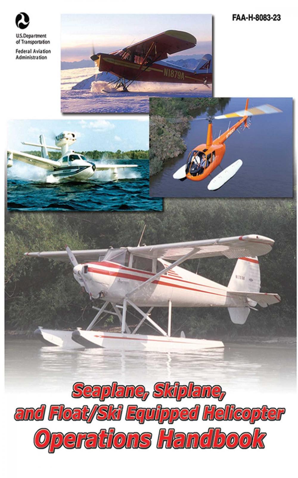 Big bigCover of Seaplane, Skiplane, and Float/Ski Equipped Helicopter Operations Handbook (FAA-H-8083-23-1)