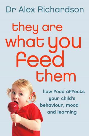 Book cover of They Are What You Feed Them: How Food Can Improve Your Child’s Behaviour, Mood and Learning
