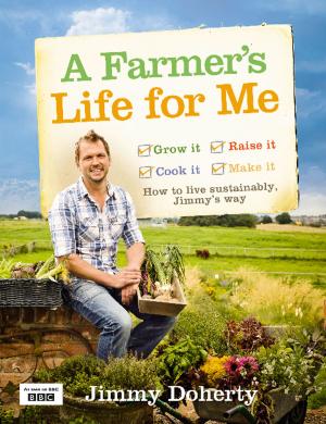 Cover of the book A Farmer’s Life for Me: How to live sustainably, Jimmy’s way by Emma Heatherington