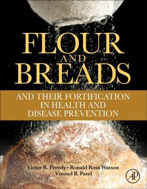Cover of the book Flour and Breads and their Fortification in Health and Disease Prevention by Ennio Arimondo, Chun C. Lin, Paul R. Berman, B.S., Ph.D., M. Phil