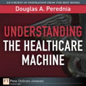bigCover of the book Understanding the Healthcare Machine by 