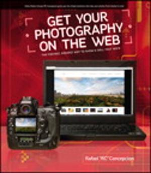 Cover of the book Get Your Photography on the Web: The Fastest, Easiest Way to Show and Sell Your Work by Tim Kashani, Ola Ekdahl, Kevin Beto, Rachel Vigier