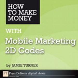 Cover of the book How to Make Money with Mobile Marketing 2D Codes by Chuck Munson