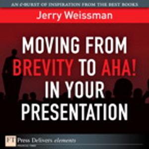 Cover of the book Moving from Brevity to Aha! in Your Presentation by Dan M. Brown