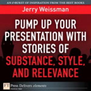 Book cover of Pump Up Your Presentation with Stories of Substance, Style, and Relevance