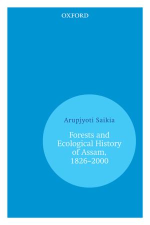 Cover of the book Forests and Ecological History of Assam, 1826–2000 by Kala Seetharam Sridhar, A. Venugopala Reddy