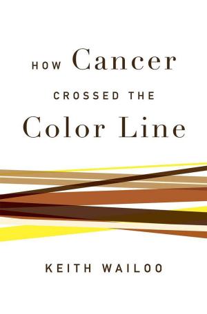Cover of the book How Cancer Crossed the Color Line by Nalini Bhushan, Jay L. Garfield