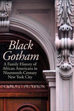 Cover of the book Black Gotham: A Family History of African Americans in Nineteenth-Century New York City by Doctor (M.D.) Otto Kernberg, M.D.