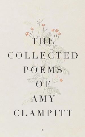 Cover of the book The Collected Poems of Amy Clampitt by Edward Petty