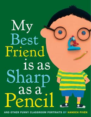 Cover of the book My Best Friend Is As Sharp As a Pencil: And Other Funny Classroom Portraits by David Levithan