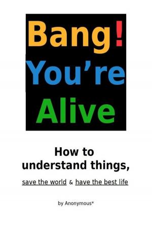 Cover of the book Bang! You're Alive by Steve Pavlina, Joe Abraham