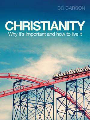 Book cover of Christianity: Why it's important and how to live it