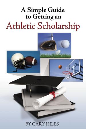 Cover of the book A Simple Guide to Getting an Athletic Scholarship by Vasile Munteanu
