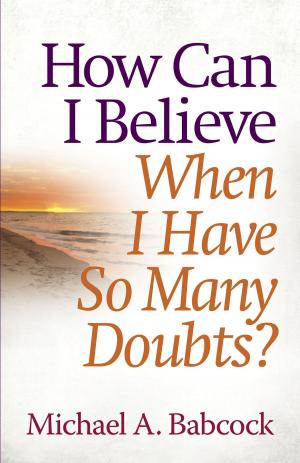 Cover of the book How Can I Believe When I Have So Many Doubts? by Annie Chapman