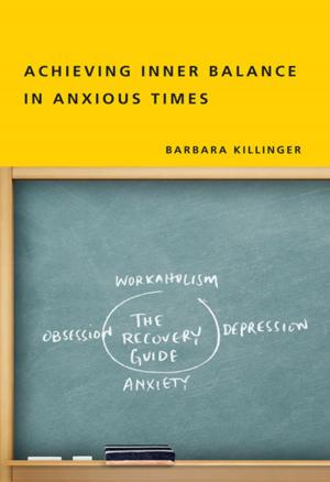 Cover of the book Achieving Inner Balance in Anxious Times by Lawrence E. Schmidt, Scott Marratto