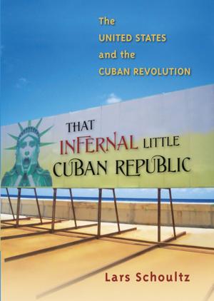 Cover of the book That Infernal Little Cuban Republic by Steve Estes