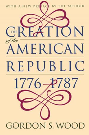 Book cover of The Creation of the American Republic, 1776-1787