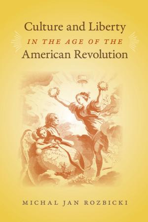 Cover of the book Culture and Liberty in the Age of the American Revolution by 
