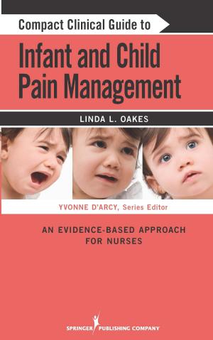 Cover of the book Compact Clinical Guide to Infant and Child Pain Management by Joanne L. Davis, PhD