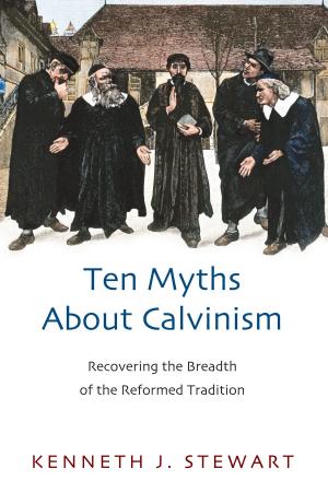 Cover of the book Ten Myths About Calvinism by David B. Capes, Rodney Reeves, E. Randolph Richards
