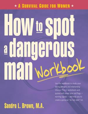 Cover of the book How to Spot a Dangerous Man Workbook by Karen Orloff Kaplan, M.P.H., Sc.D., Christopher Lukas