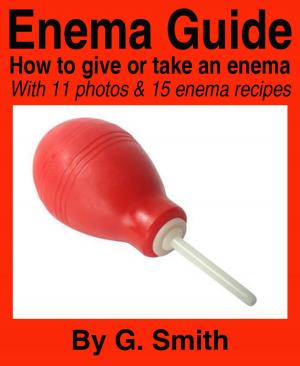 Cover of Enema Guide: How to give or take an enema — with 14 photos and 15 enema recipes