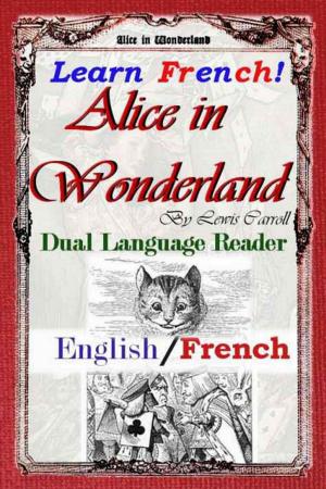 Cover of the book Learn French!  Alice in Wonderland: Dual Language Reader (English/French) by J.P. Williams