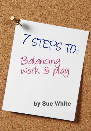 Book cover of 7 STEPS TO: Balancing work and play