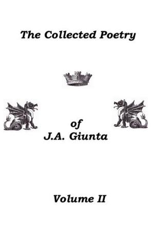 Book cover of The Collected Poetry Of J.A. Giunta, Volume II