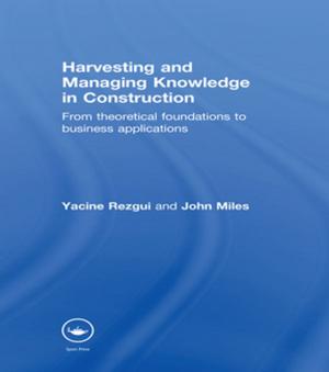 Cover of the book Harvesting and Managing Knowledge in Construction by Xiaofeng Wang, Yu Yue Ryan, Julian J. Faraway