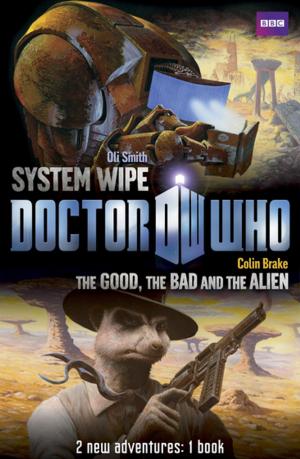 Cover of the book Book 2 - Doctor Who: The Good, the Bad and the Alien/System Wipe by Gavin Alexander