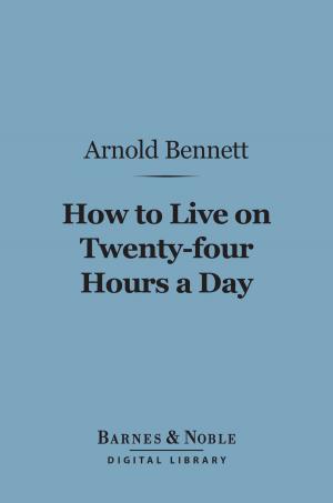 Cover of the book How to Live on 24 Hours a Day (Barnes & Noble Digital Library) by Anthony Hope