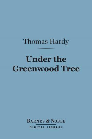 Cover of the book Under the Greenwood Tree (Barnes & Noble Digital Library) by William Hazlitt