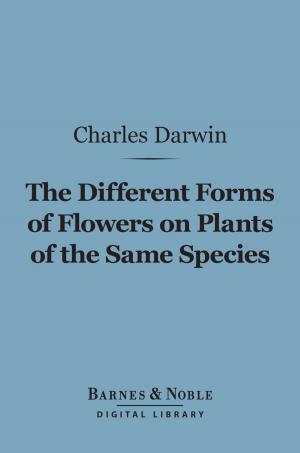 bigCover of the book The Different Forms of Flowers on Plants of the Same Species (Barnes & Noble Digital Library) by 