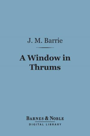 Cover of the book A Window in Thrums (Barnes & Noble Digital Library) by Mary  Roberts Rinehart
