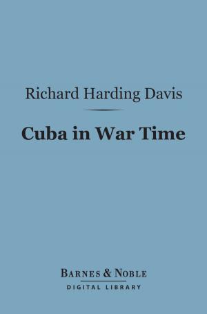 Cover of the book Cuba in War Time (Barnes & Noble Digital Library) by Edmund W. Gosse