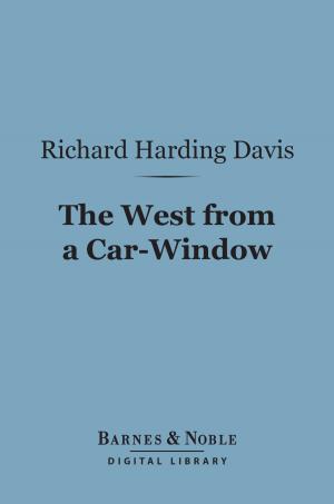 Cover of the book The West From a Car-Window (Barnes & Noble Digital Library) by Alice Caldwell Hegan