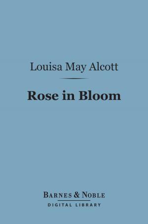 Cover of the book Rose in Bloom: (Barnes & Noble Digital Library) by T. Edgar Pemberton
